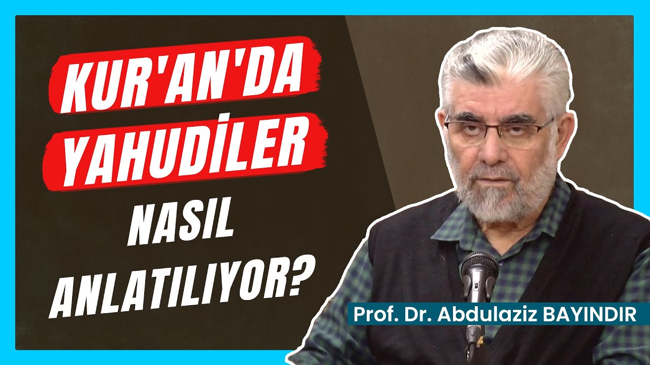 Kur'an'da Yahudiler Nasıl Anlatılıyor? - Bakara 83-100. Ayetler | Prof. Dr. Abdulaziz Bayındır