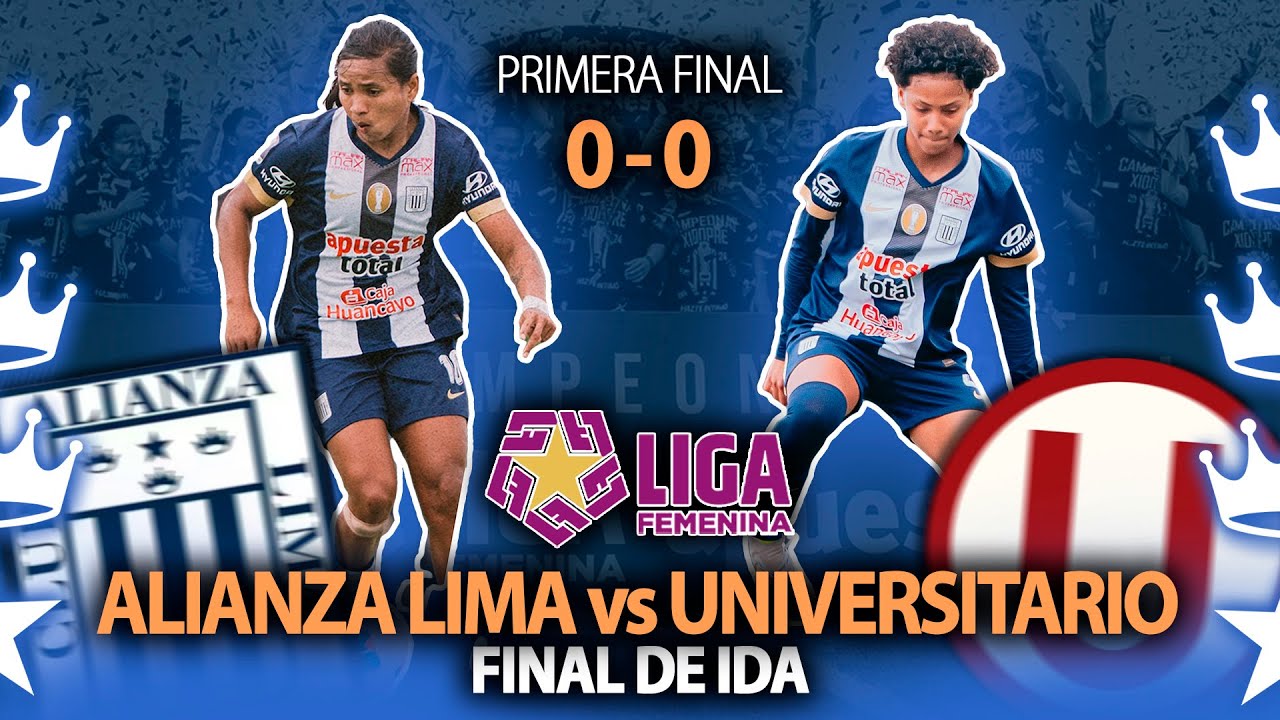 UNIVERSITARIO 0 - 0 ALIANZA LIMA 💥EMPATE Y A CERRARLO EN CASA💥FINAL LIGA FEMENINA DE FUTBOL 2025