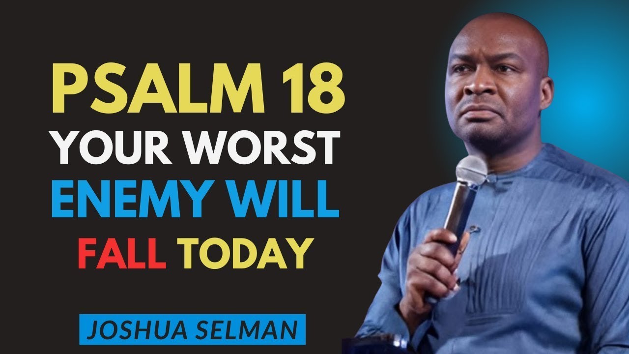 Psalm 18 — God Blocks Every Attack _ Enemies Fall & Victory Is Released _ Joshua Selman