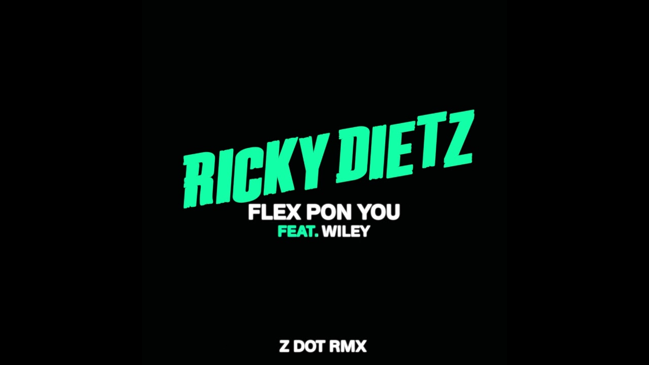 Ricky Dietz - Flex Pon You (Zdot RMX) feat. Wiley (Official Audio)