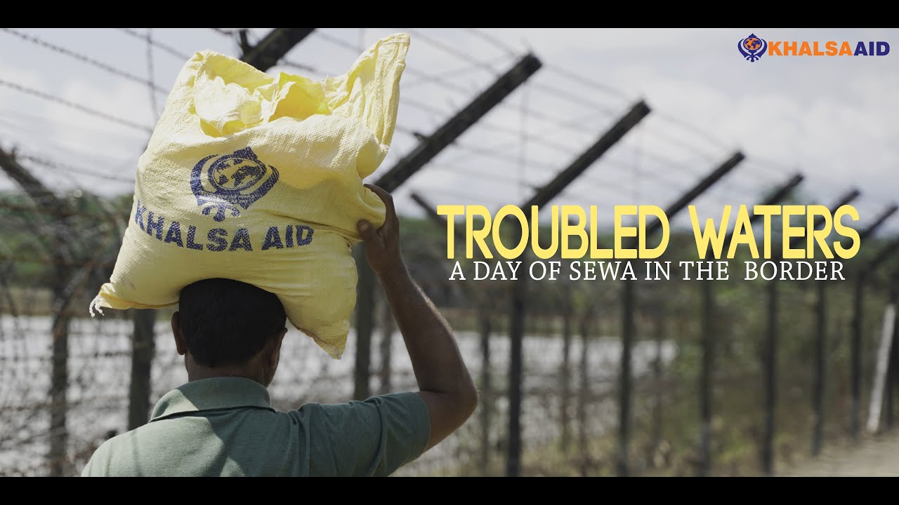 TROUBLED WATERS - A DAY OF SEWA IN THE BORDER - KHALSA AID INDIA