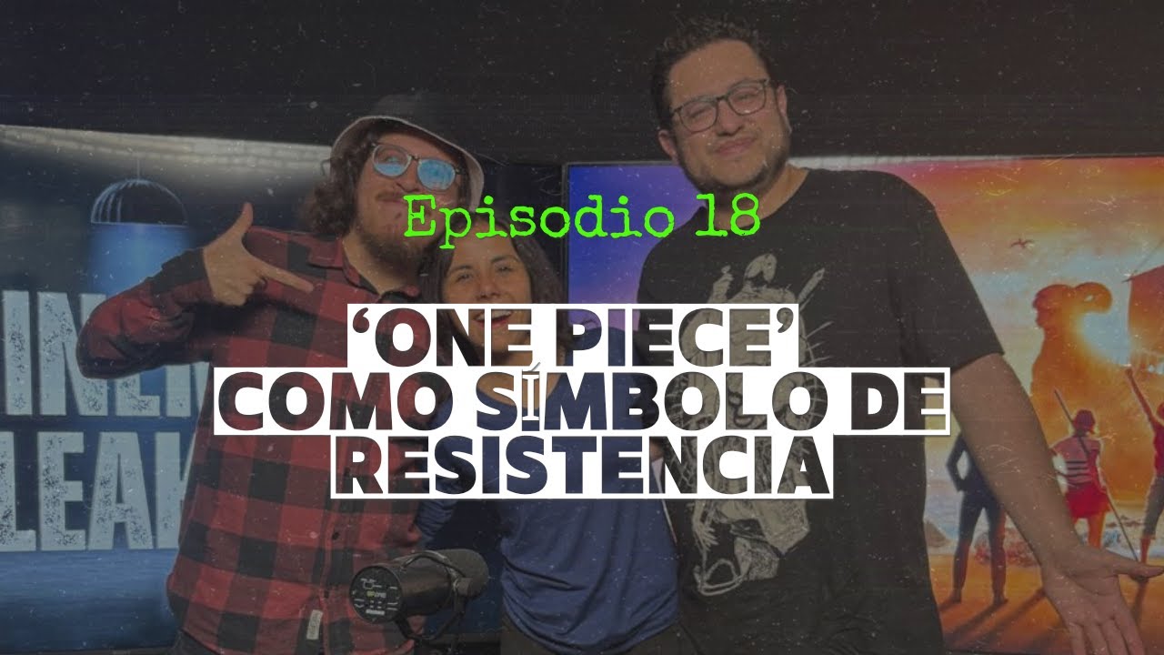 Cinema Leaks | Ep. 18: 'One Piece' como símbolo de resistencia