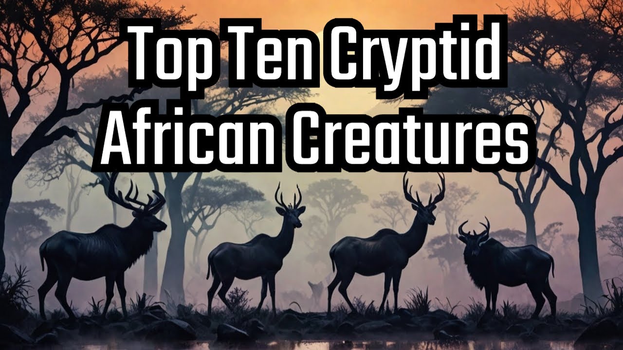 Top Ten Cryptid Creatures from Africa