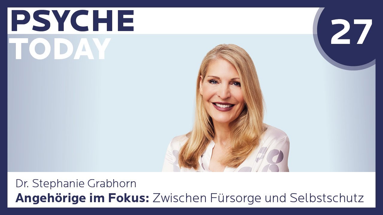 Angeh&ouml;rige im Fokus: Zwischen F&uuml;rsorge und Selbstschutz | PsycheToday Ep. 27