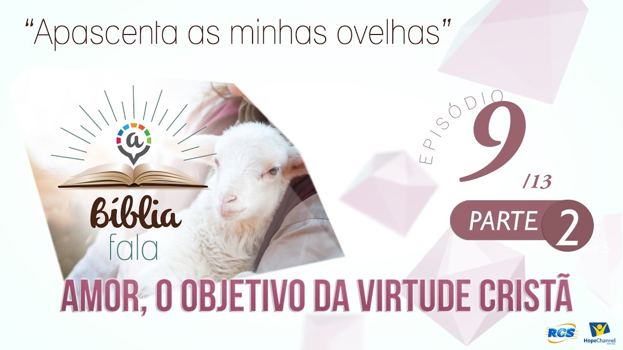 A B&iacute;blia Fala - T17L09E02 - Amor, o Objetivo da Virtude Crist&atilde;
