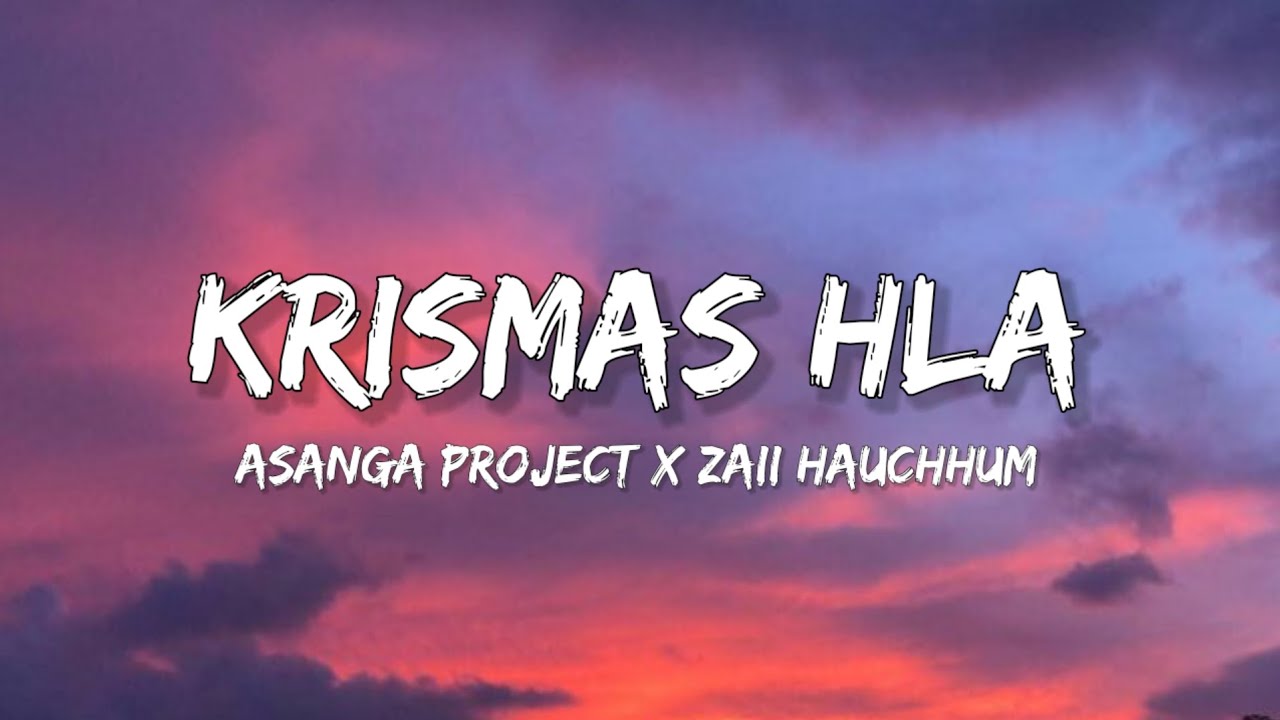 Krismas Hla ( lyrics ) // Asanga Project X Zaii Hauchhum