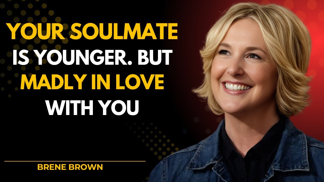 Your Soulmate Is Younger, But Madly in Love With You | Brené Brown Motivation