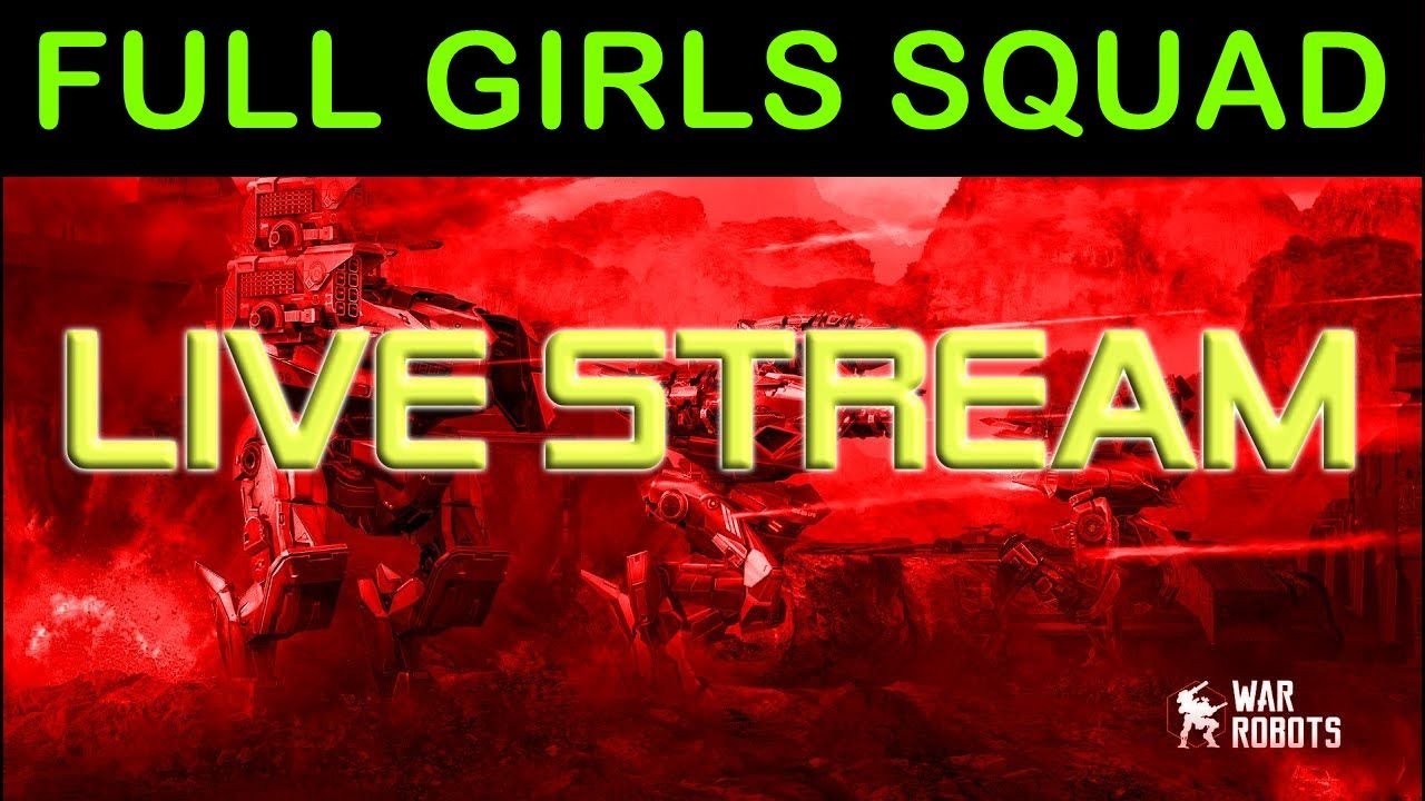 📀 War Robots - Girls Squad Gameplay - Live Stream 💃💃💃