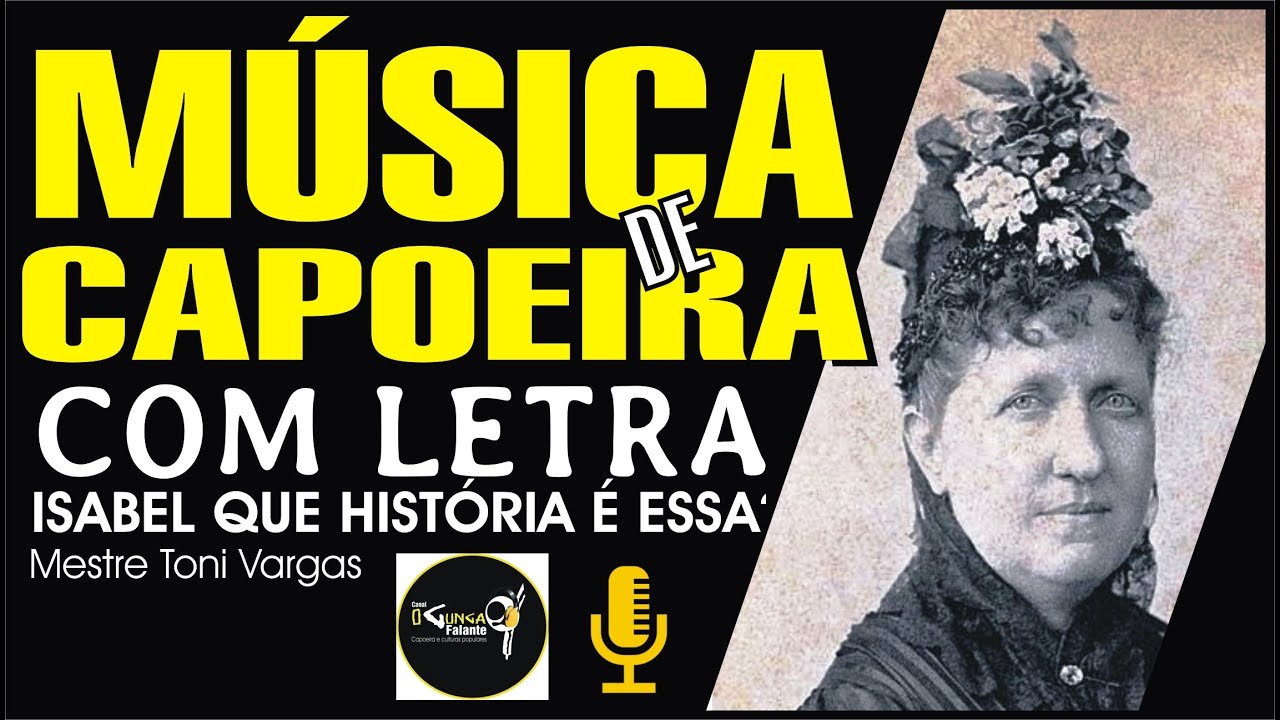 ISABEL QUE HISTÓRIA É ESSA? - Música com Letra - Música de Capoeira do Mestre Toni Vargas