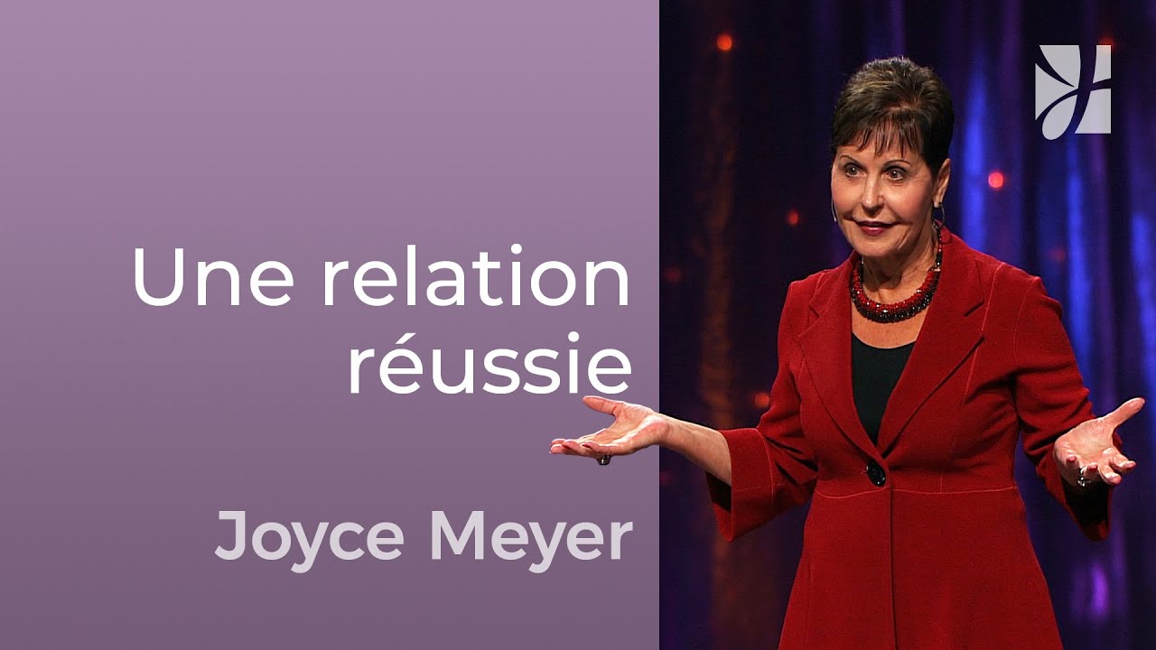 Les clés des relations réussies - Joyce Meyer - Avoir des relations saines