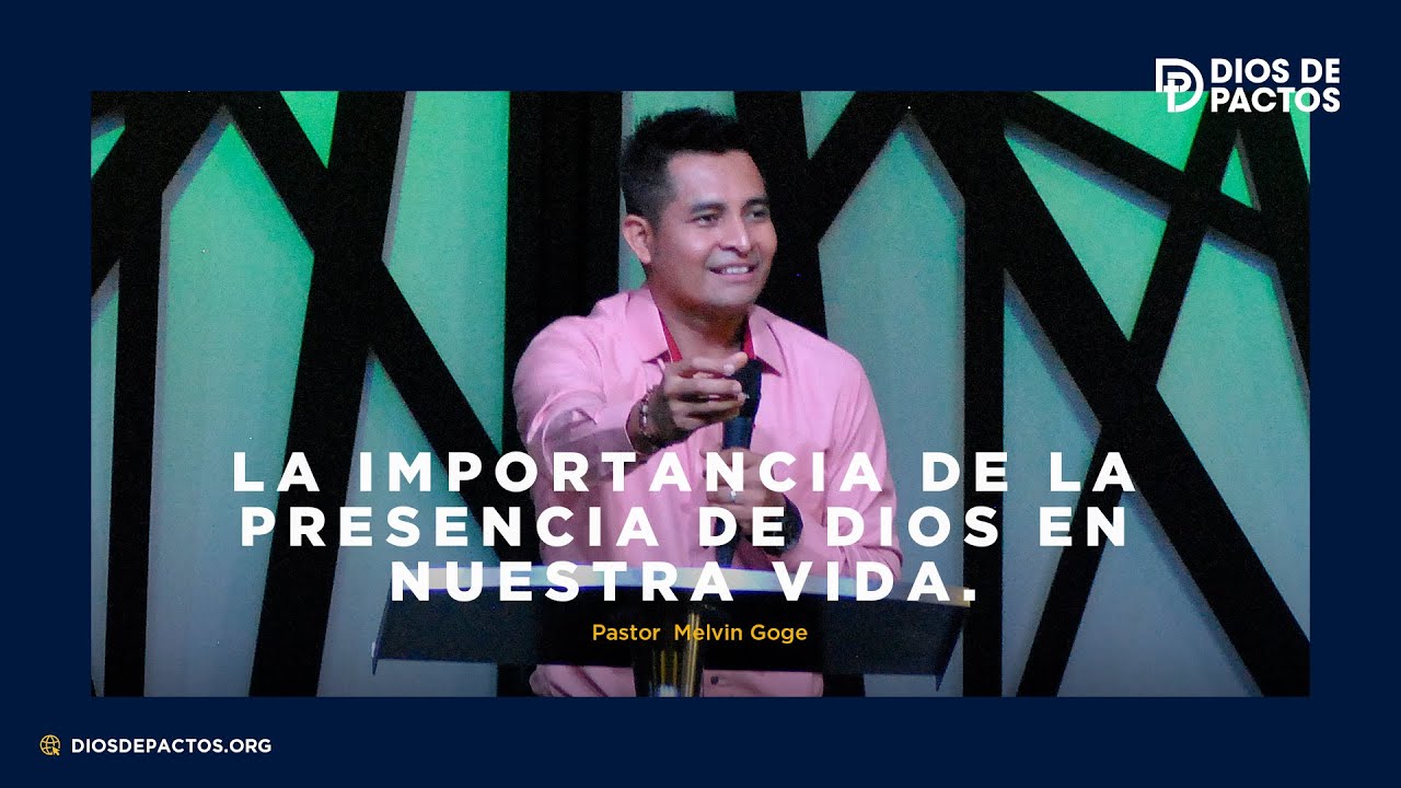 La importancia de la presencia de Dios en nuestra vida - Pastor Melvin Goge