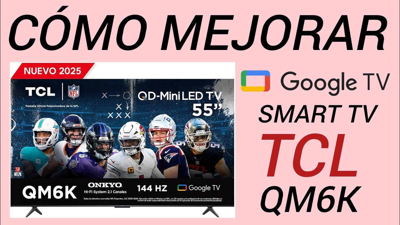 Cómo Mejorar Google TV en tu Smart TV TCL QM6K  - Te Lo Explicamos Aquí