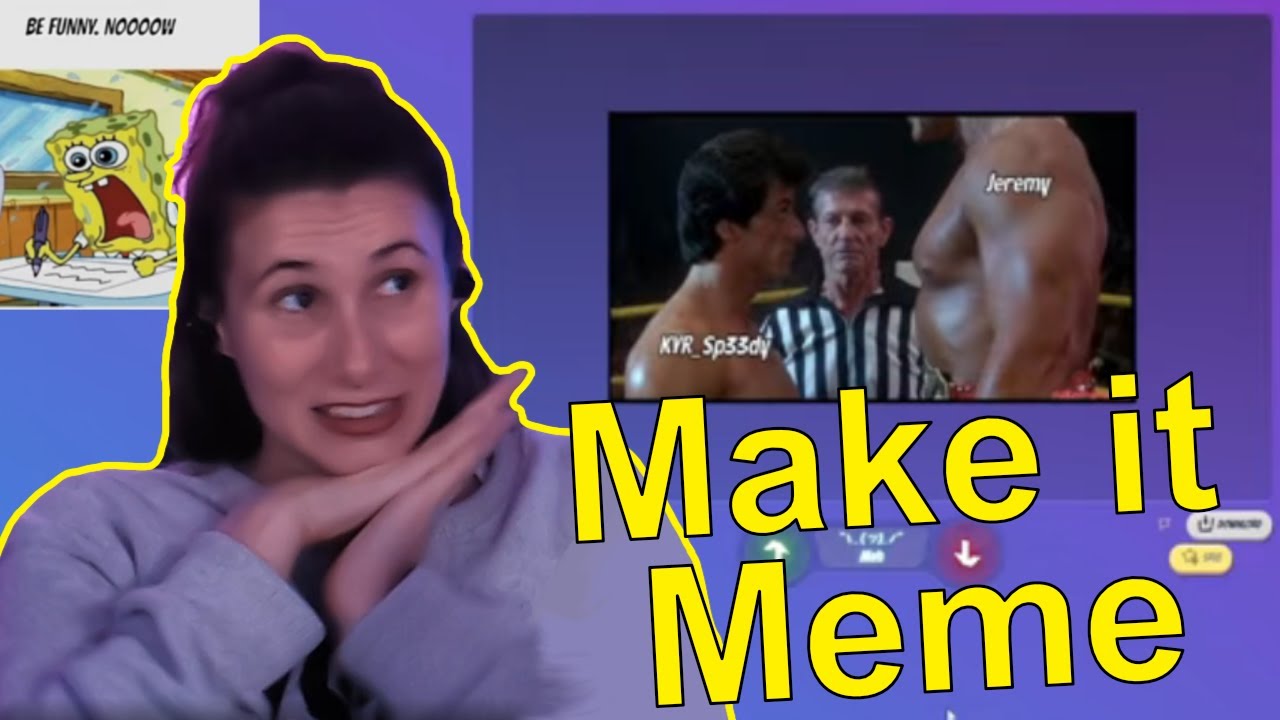 We MADE IT MEME - At each others expense!