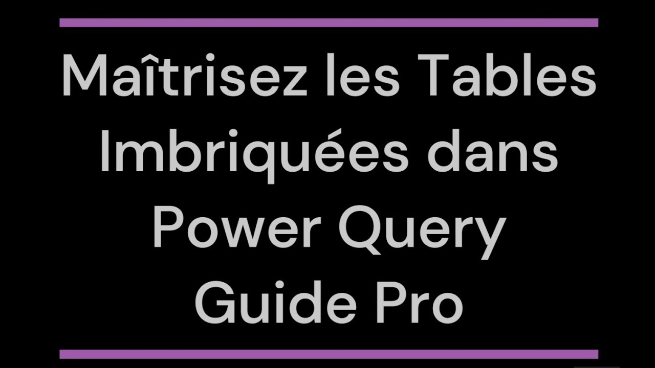 Maîtrisez les Tables Imbriquées dans Power Query - Guide pro