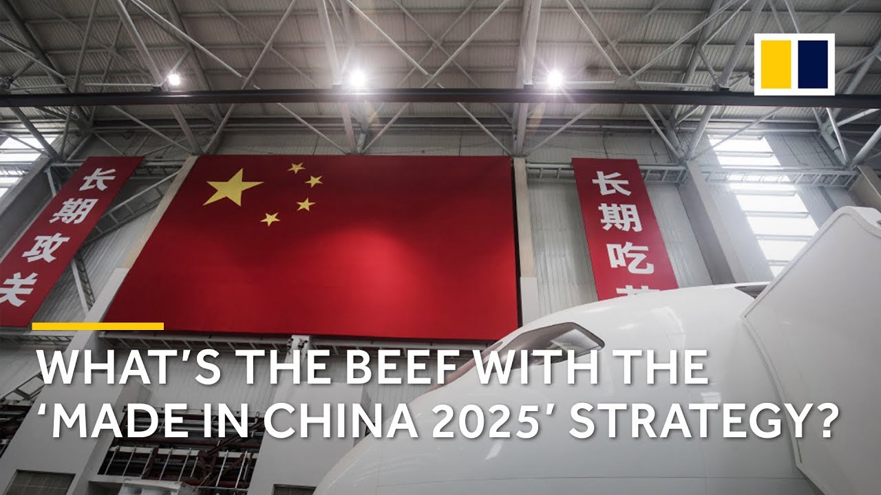 What&rsquo;s the beef with the &lsquo;Made in China 2025&rsquo; strategy?