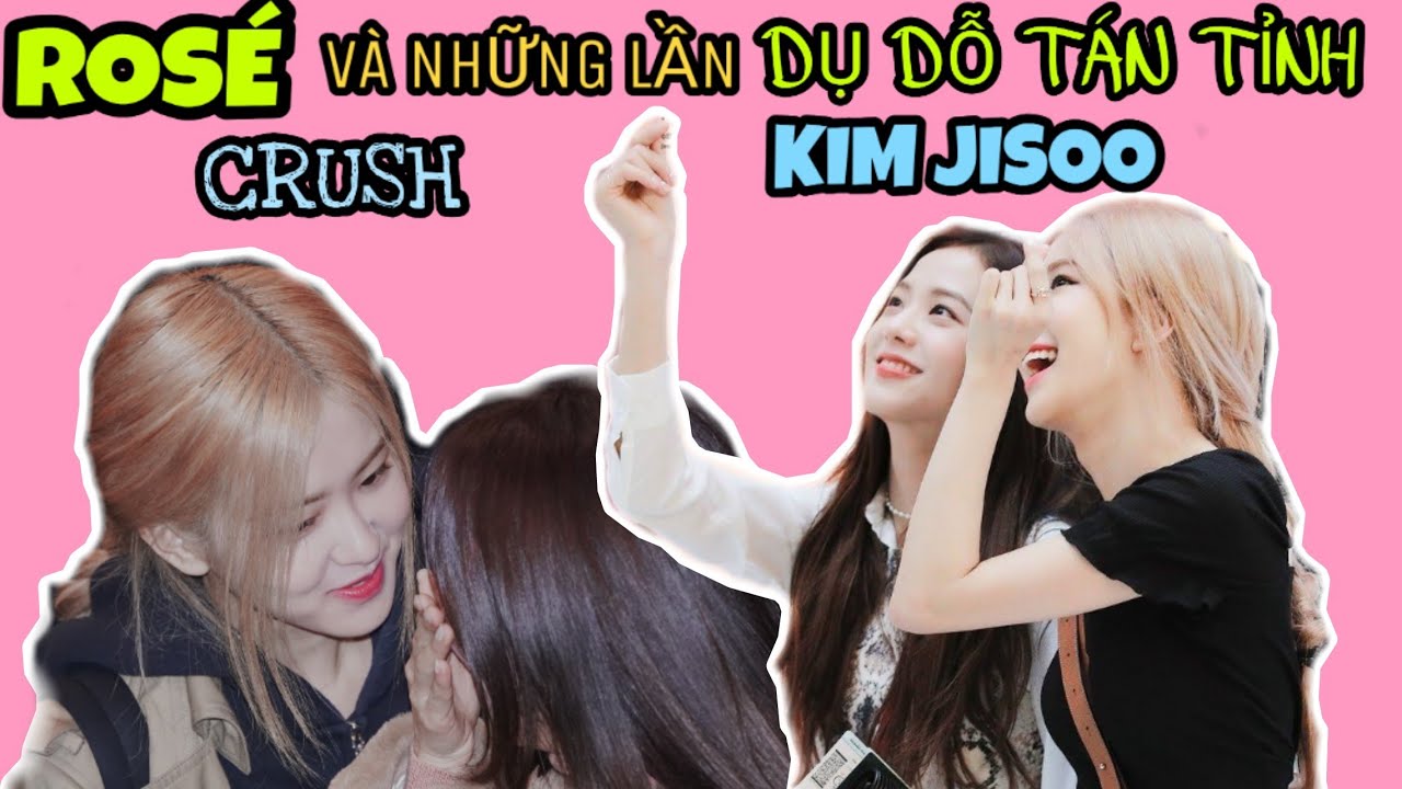 [Blackpink] || ROSÉ và Những Lần TÁN TỈNH Cô CRUSH KIM JISOO