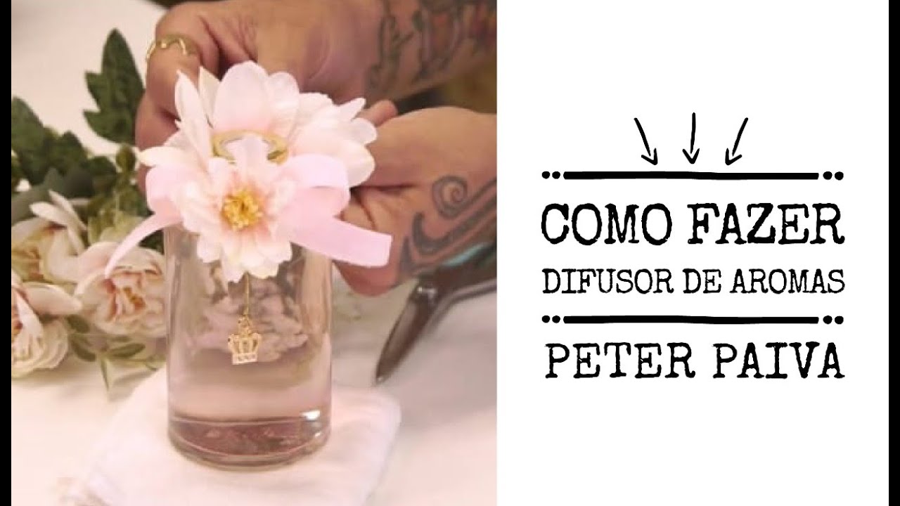 Como fazer difusor de aromas - Peter Paiva.