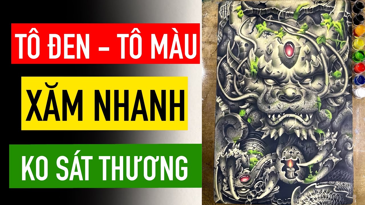 Cách xăm tô đen - xăm tô màu. Công thức cải thiện kĩ thuật xăm tránh sát thương.