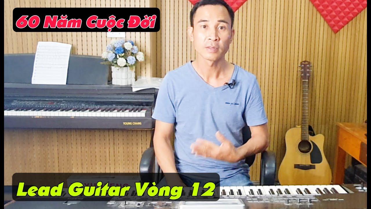 Hướng Dẫn Lead Vòng12 Tone Trưởng | Bài 60 Năm Cuộc Đời | Mẹo Đệm Hát