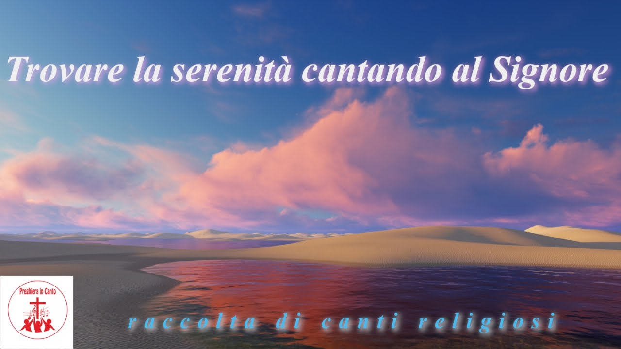 Trovare la serenità cantando al Signore - raccolta di canti religiosi  #CantiCristiani