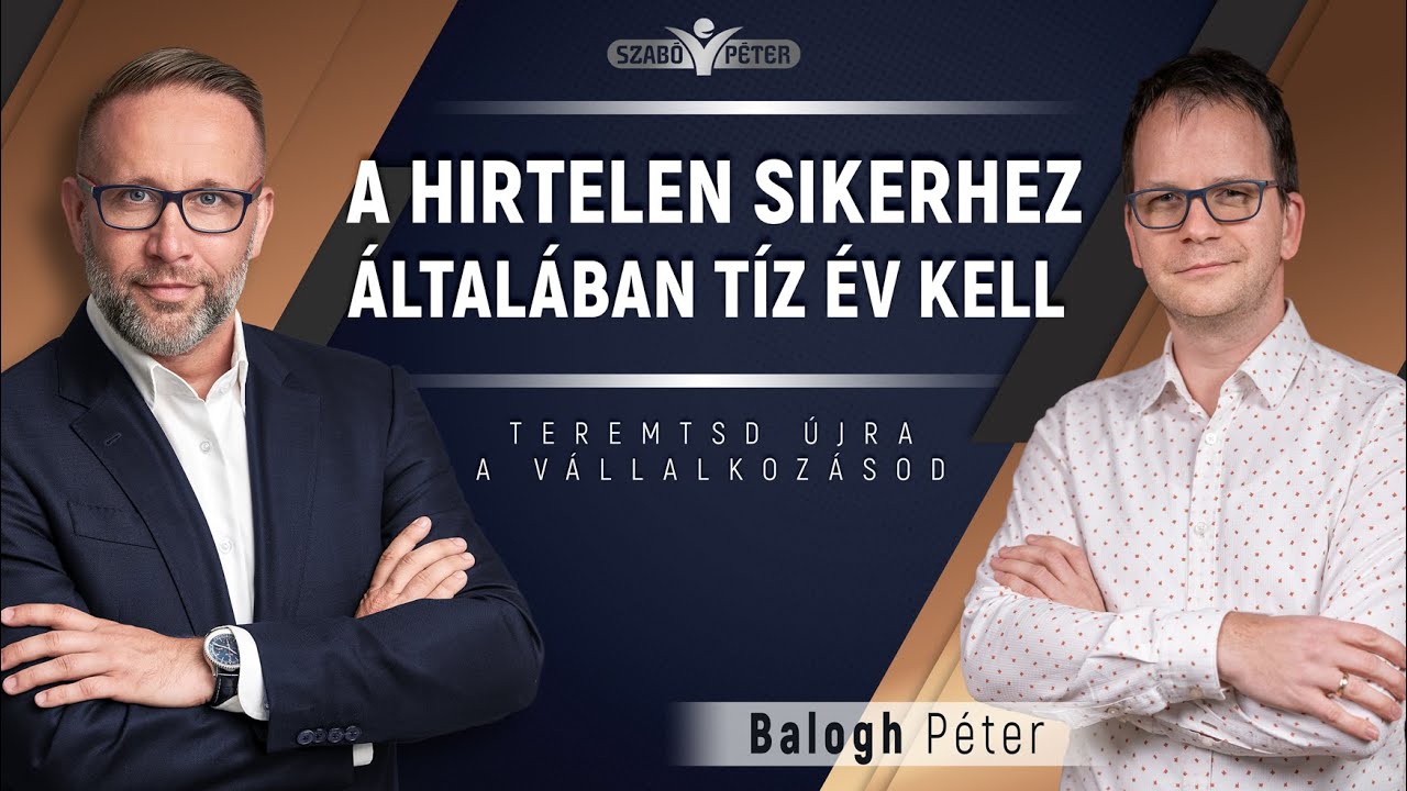 A hirtelen sikerhez általában tíz év kell - Balogh Péter és Szabó Péter beszélgetése