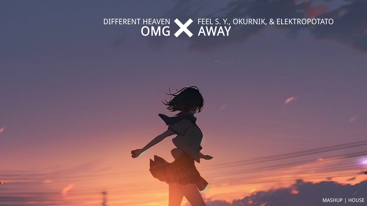 Different Heaven - OMG x Feel S.Y., Okurnik, & ElektroPotato - Away [Mashup]