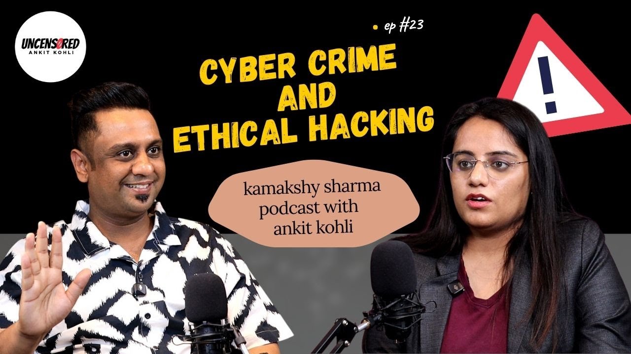&ldquo;Cyber Crime & Ethical Hacking Explained | Kamakshy Sharma (Cyber Expert) Ankit Kohli