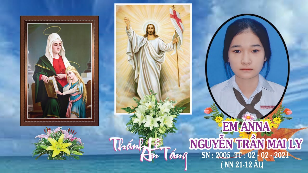 Lễ Tang Em ANNA NGUYỄN TRẦN MAI LY. SN : 2005. TT : 02 - 02 - 2021.( NN 21 - 12 ÂL )