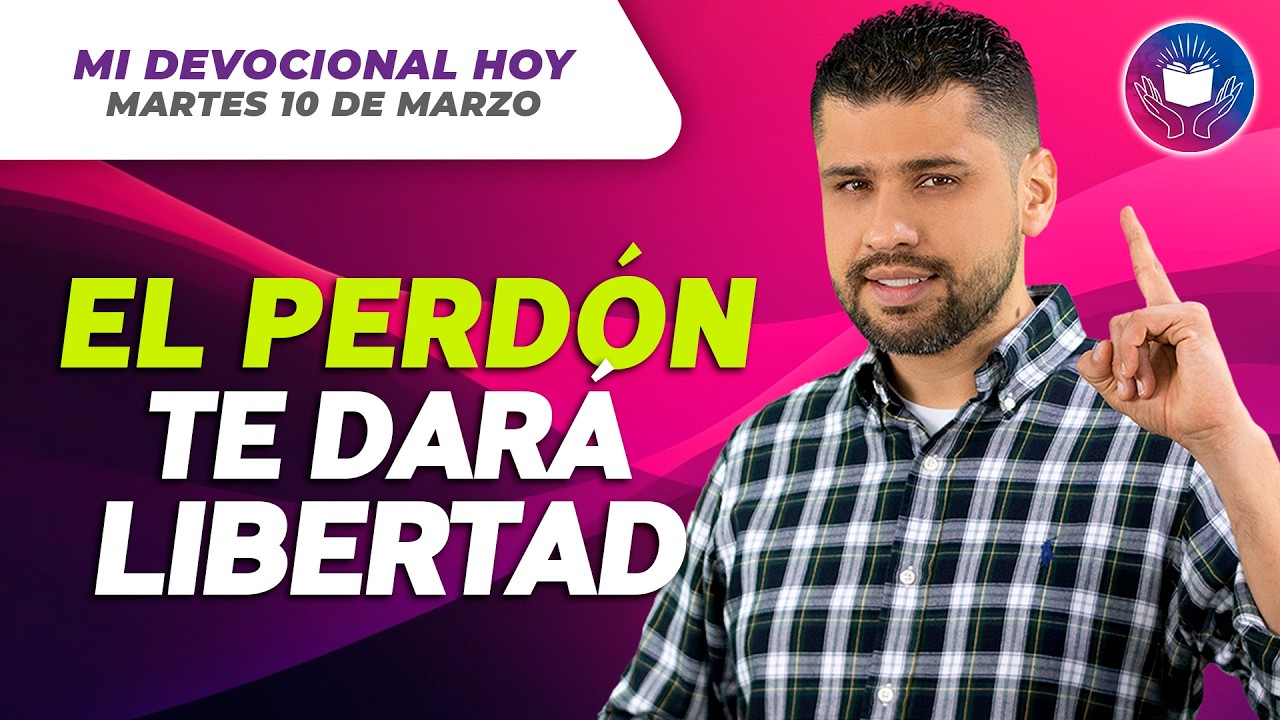 MI DEVOCIONAL HOY - MARTES 10 DE MARZO – El perdón te dará libertad