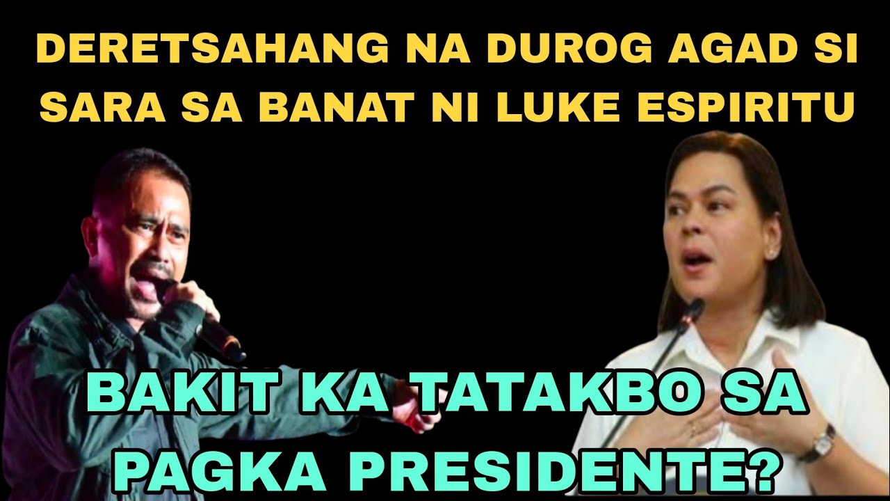 DUROG SI SARA SA DERETSAHANG BANAT NI LUKE ESPIRITU. BAKIT KA TATAKBO SA PAGKA PRESIDENTE?