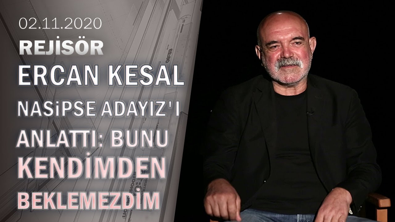 Ercan Kesal, Nasipse Adayız filminin dikkat çeken perde arkasını anlattı - Rejisör 02.11.2020