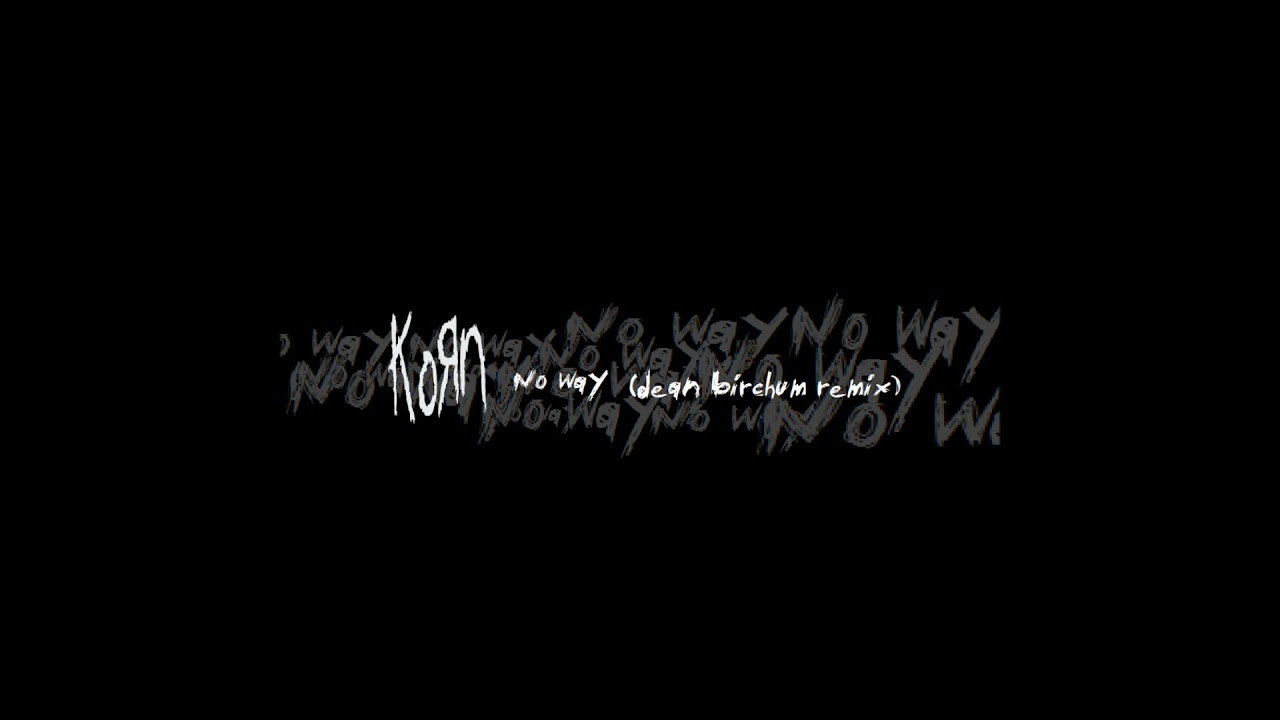 Korn - No Way (Dean Birchum Remix) (2021) [Audio]