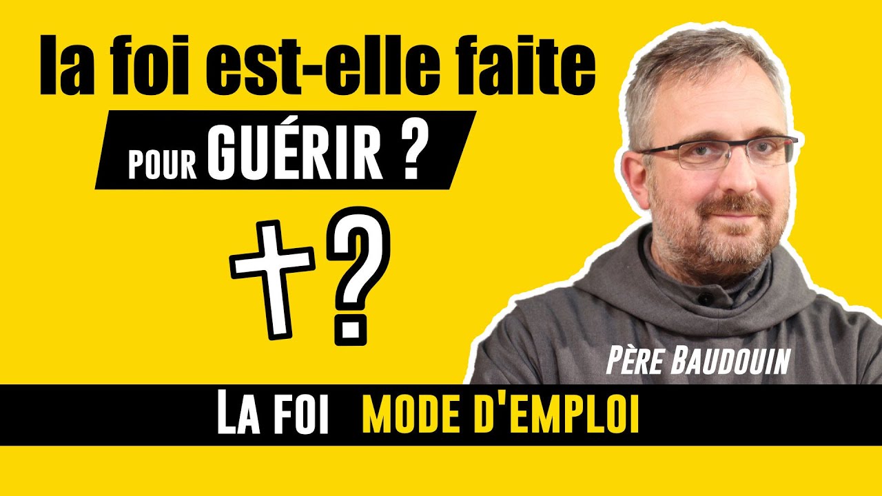 Bien-être, guérison? Que fait la foi ? par le Père Baudouin Ardillier