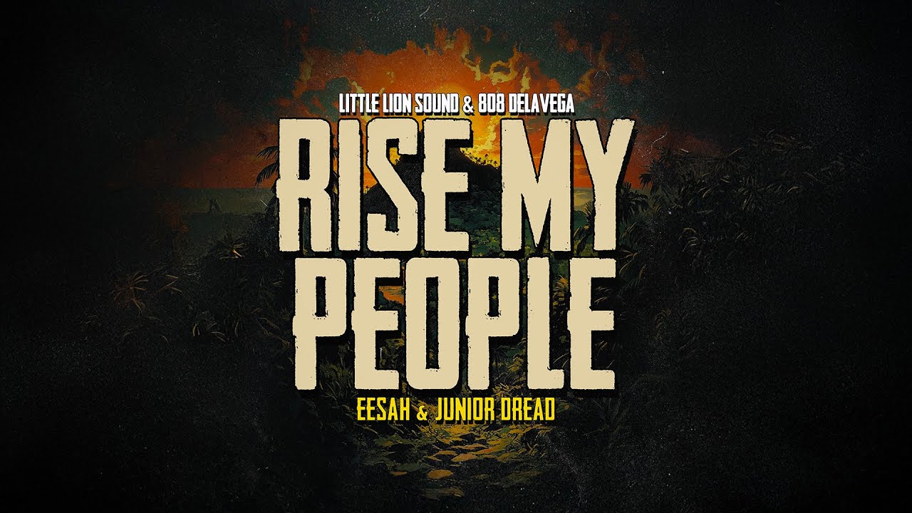 Eesah & Junior Dread & 808 Delavega & Little Lion Sound - Rise My People (Official Audio)