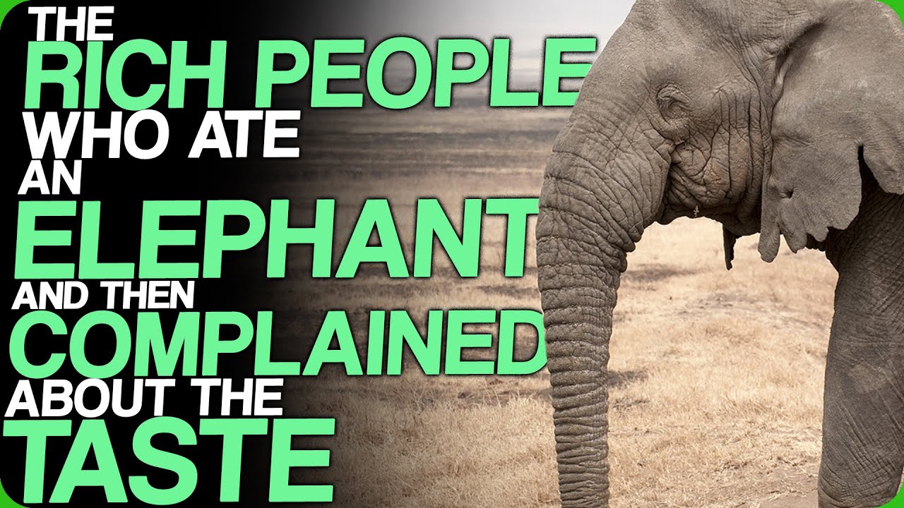 The Rich People Who Ate An Elephant and Complained About the Taste (Discussing Rich People)