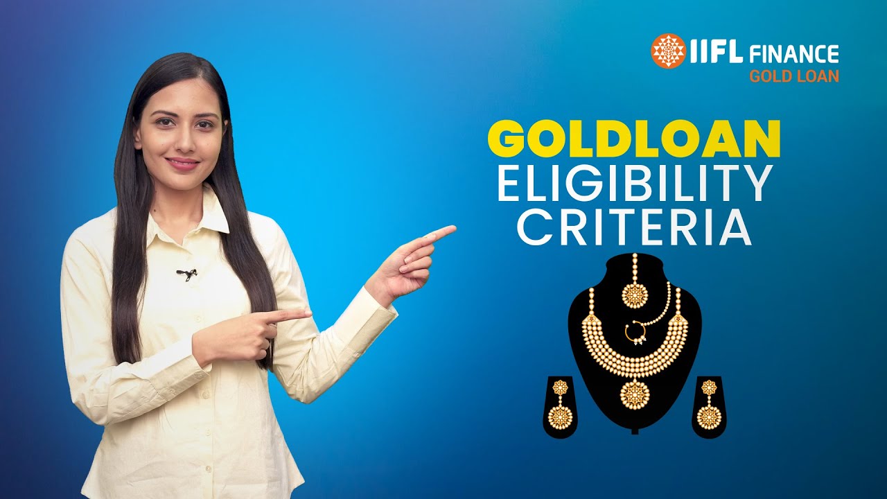 Must know गोल्ड लोन Eligibility criteria | What is eligibility criteria for Gold Loan? IIFL Finance