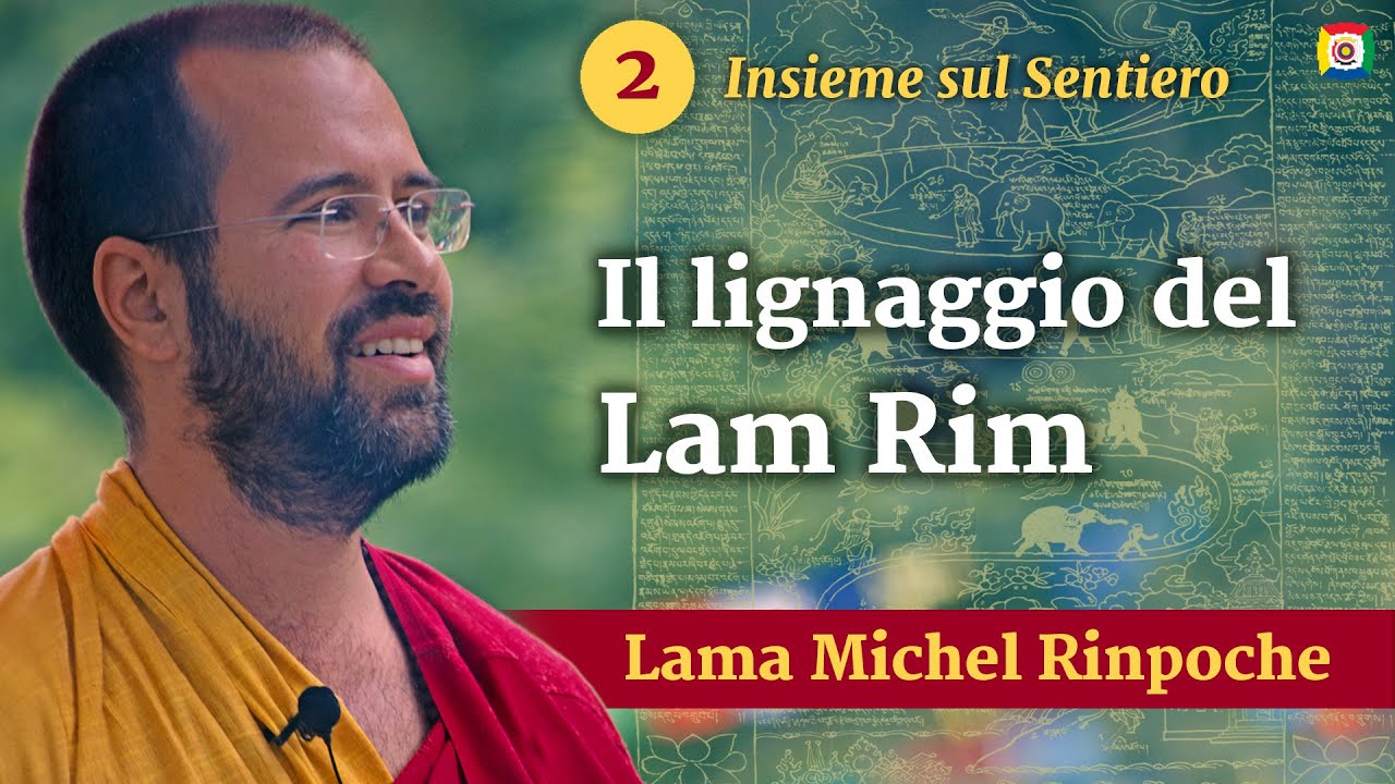2 -  Il lignaggio del LamRim - Lam Rim, Insieme sul Sentiero con Lama Michel Rinpoche