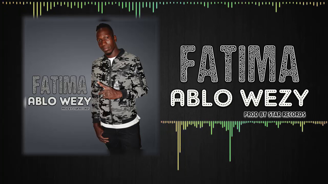 ABLO WEZY - FATIMA _ PROD BY STAR RECORDS (SON)