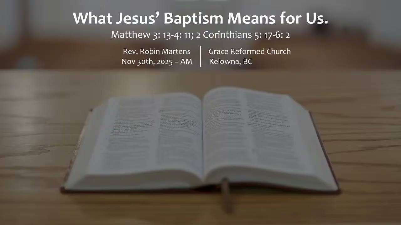 What Jesus’ Baptism Means for Us | Nov  30, 2025 – AM | Grace Reformed Church