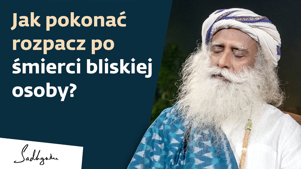 Jaki wpływ ma na nas śmierć ukochanych osób? | Sadhguru Polska