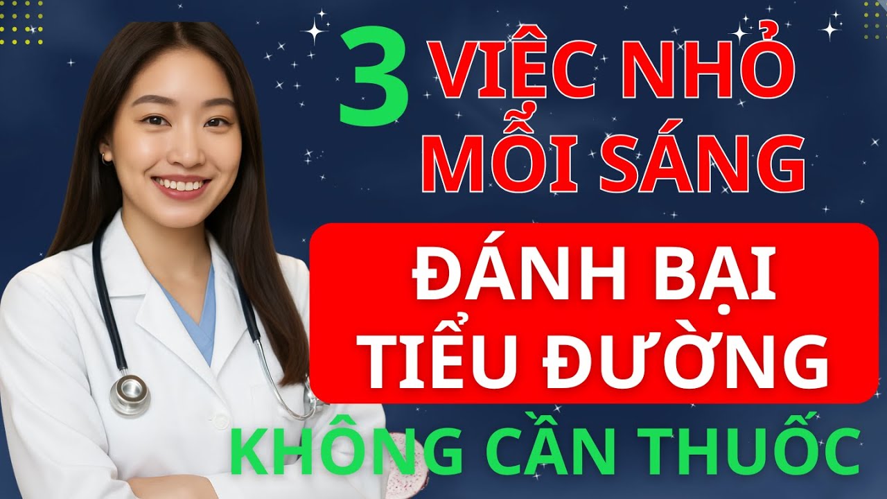 3 Việc Nhỏ Mỗi Sáng Giúp Ổn Định Đường Huyết Suốt Cả Ngày - Không Cần Thuốc | BS MINH HẠNH