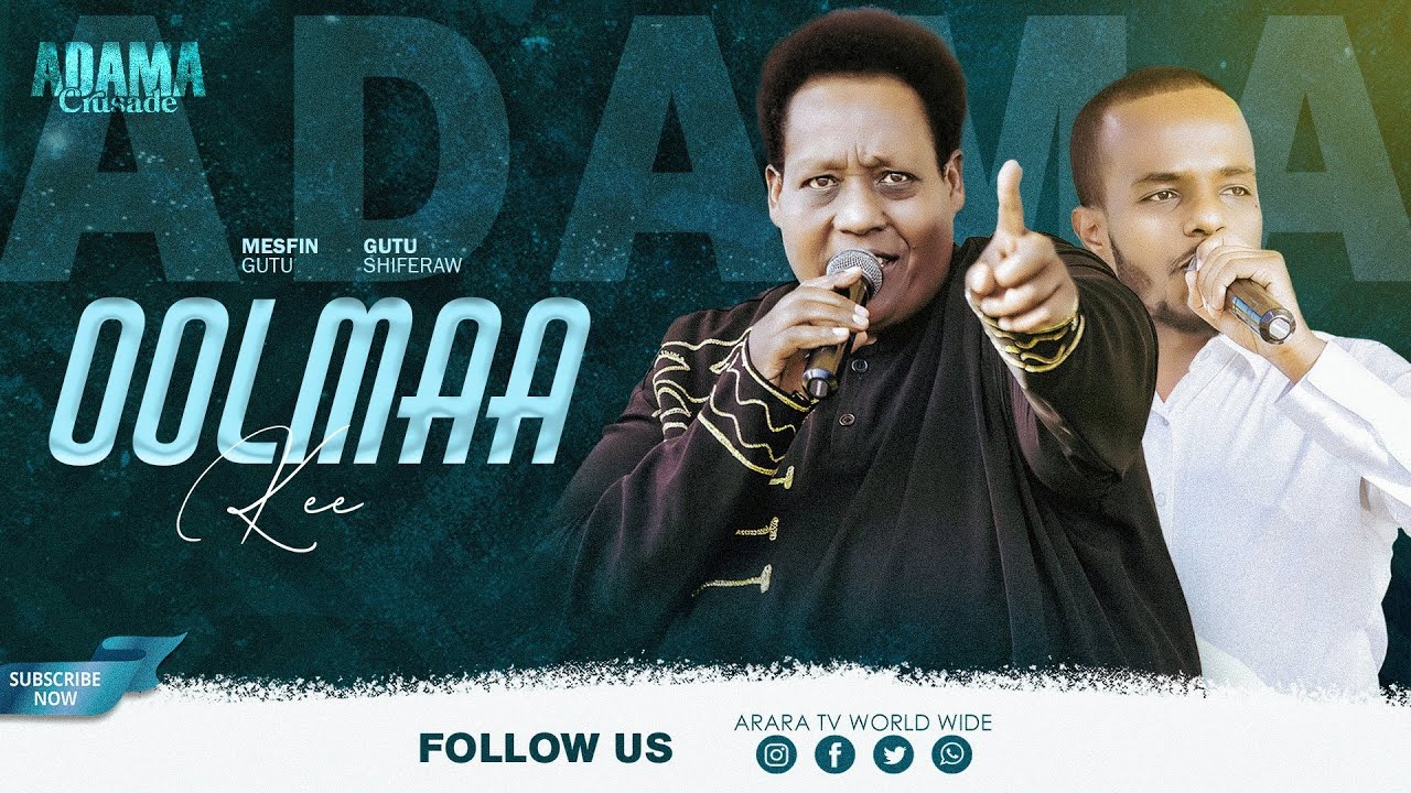 Oolmaa Kee |  MESFIN GUTU  | GUTU SHIFERAW | ADAMA CRUSADE | New Live Worship | ARARA TV WORLD WIDE