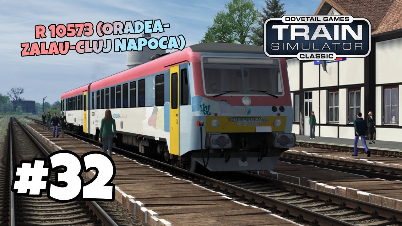 Train Simulator Romania Gameplay - R 10573 (Oradea-Zalau-Cluj Napoca) [Ep. 32]