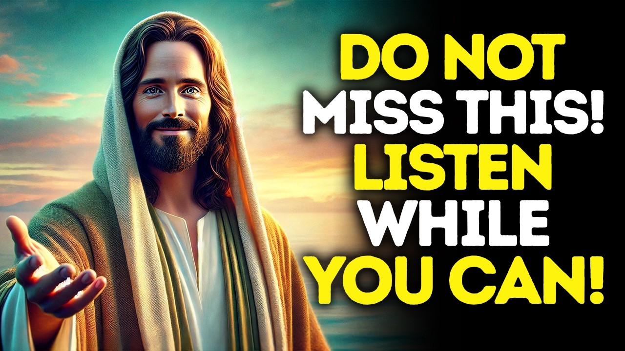 God Says: DO NOT Miss This — LISTEN While YOU CAN | God Message Today | Gods Message Now | God's