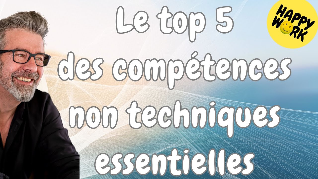 Happy Work - Le top 5 des comp&eacute;tences non techniques essentielles  - Ga&euml;l Chatelain-Berry