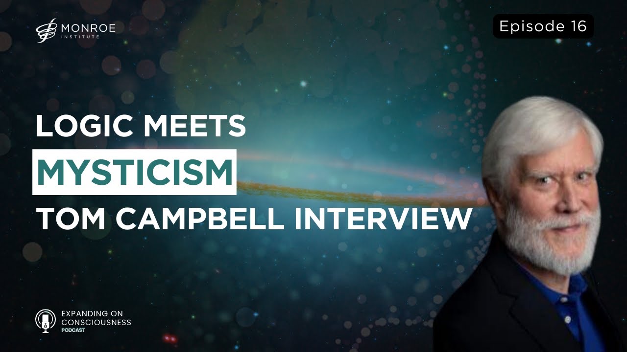 Navigating Reality: A Logical Approach to Mystical Insights with Tom Campbell | EOC Ep.16