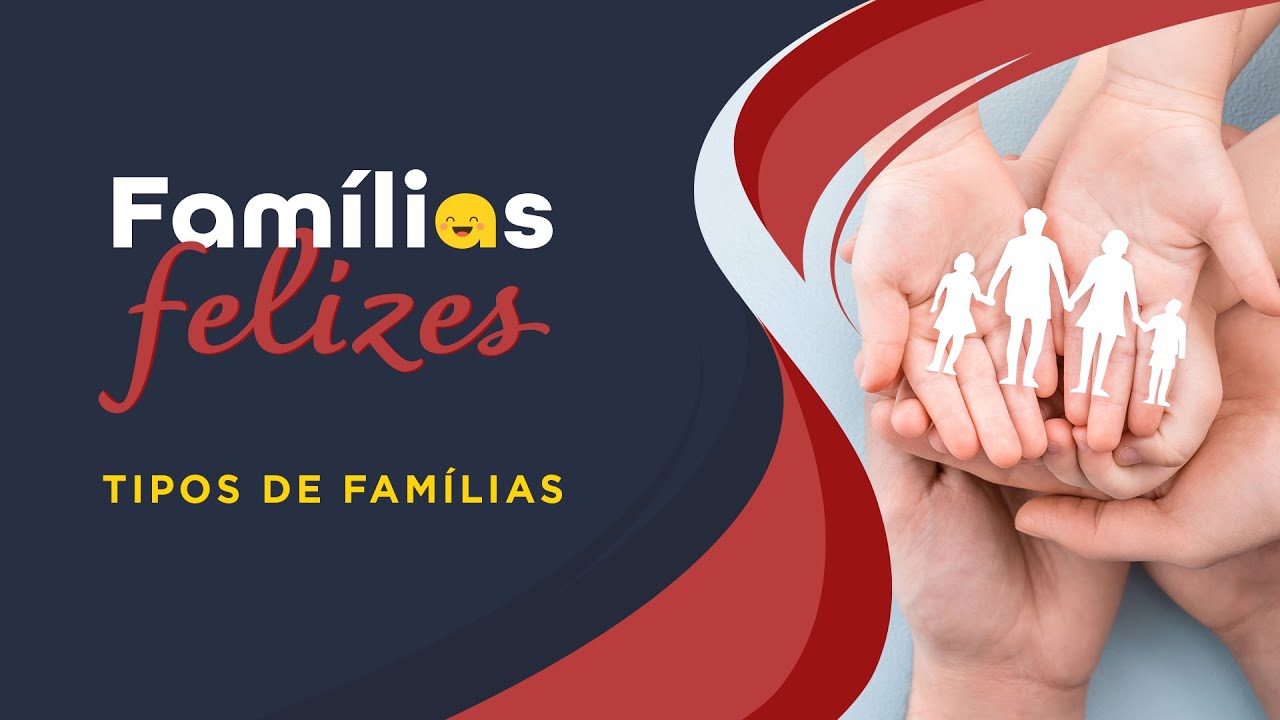 Famílias Felizes - Tipos de Famílias