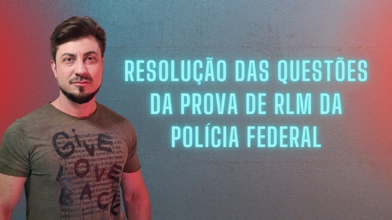 RESOLUÇÃO DA PROVA DE RLM - POLÍCIA FEDERAL 2021