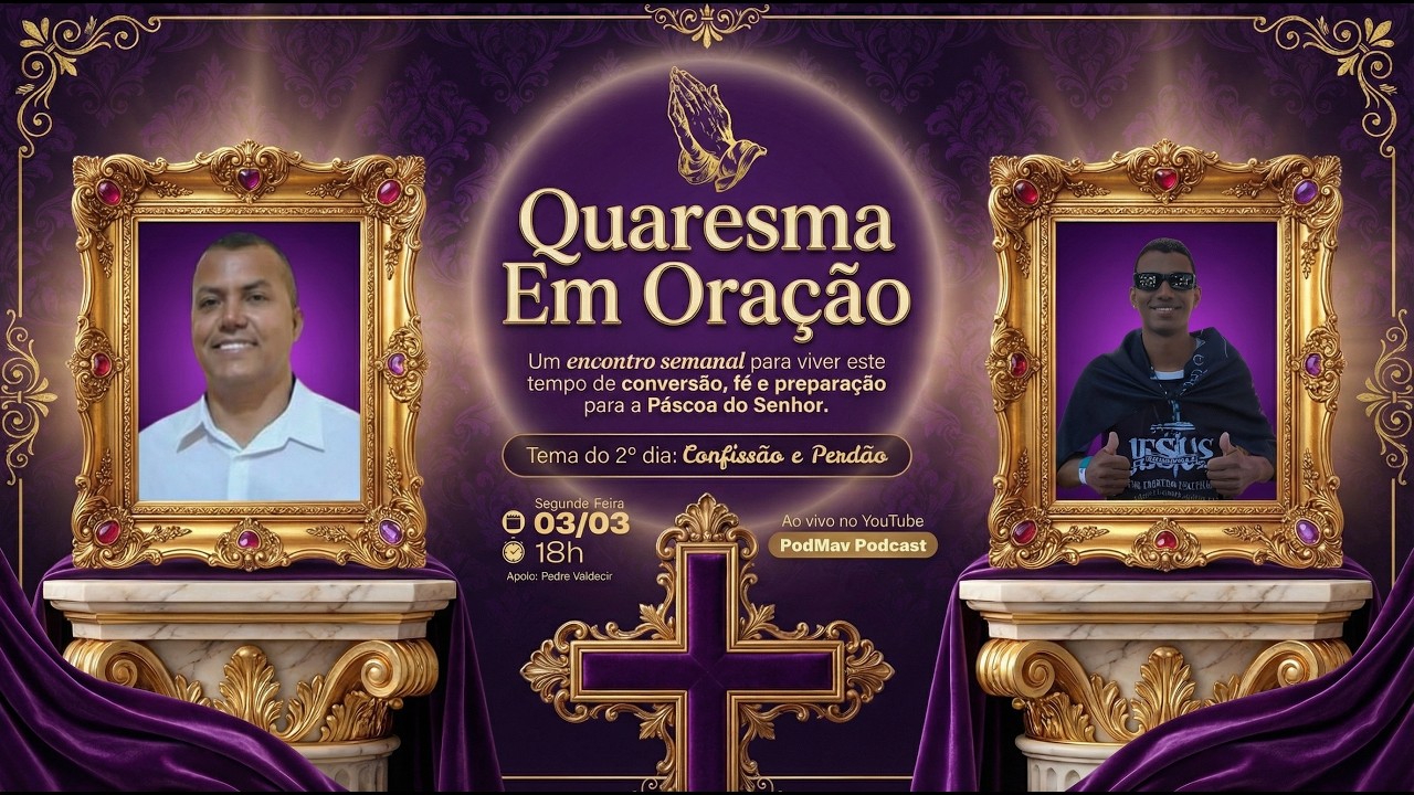 2º Encontro - QUARESMA EM ORAÇÃO 🙏 | Tema: Confissão e Perdão – PodMav Podcast Ao Vivo