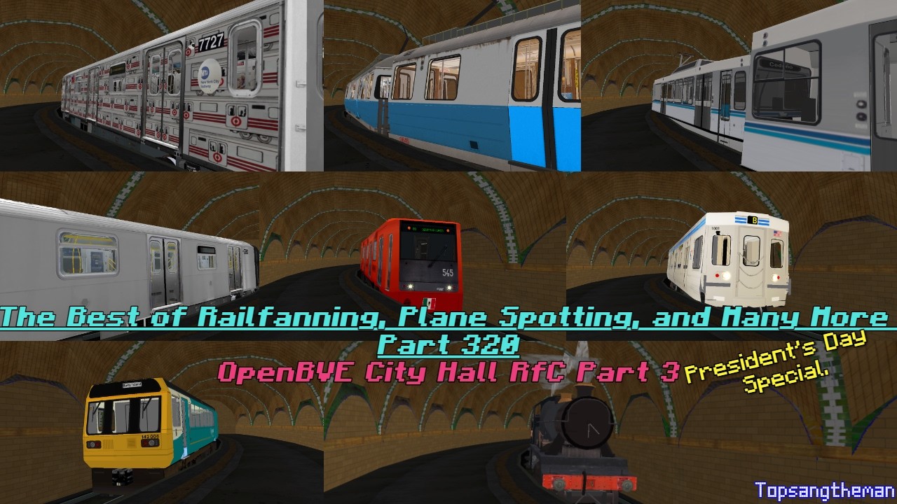 The Best of Railfanning, Plane Spotting, and Many More Part 320 (OpenBVE City Hall RfC Part 3)